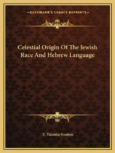 Celestial Origin Of The Jewish Race And Hebrew Language by E. Valentia Straiton