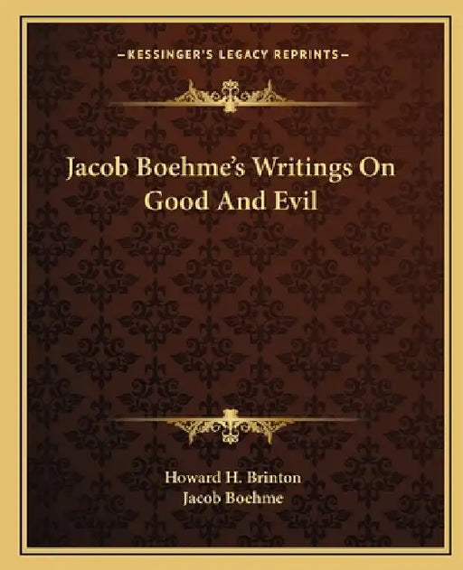Jacob Boehme's Writings On Good And Evil by Howard H. Brinton, Jacob Boehme
