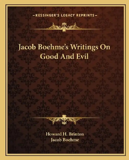 Jacob Boehme's Writings On Good And Evil by Howard H. Brinton, Jacob Boehme
