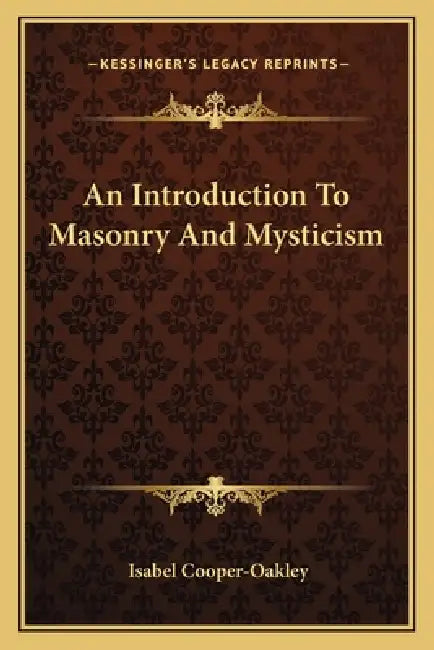An Introduction to Masonry and Mysticism by Isabel Cooper-Oakley
