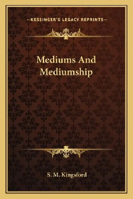 Mediums And Mediumship by S. M. Kingsford