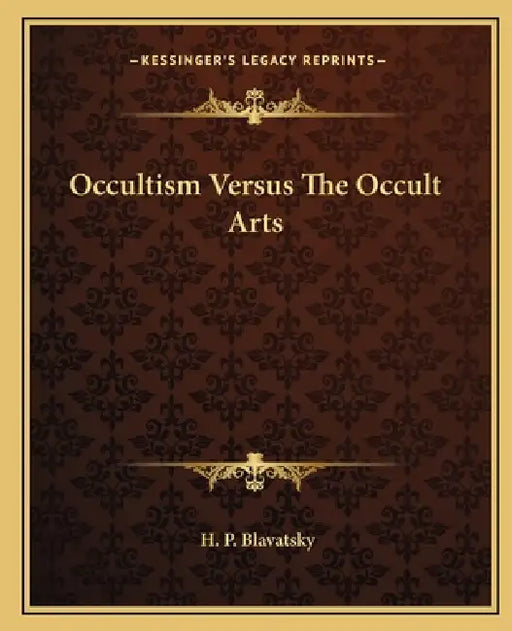 Occultism Versus The Occult Arts by H. P. Blavatsky