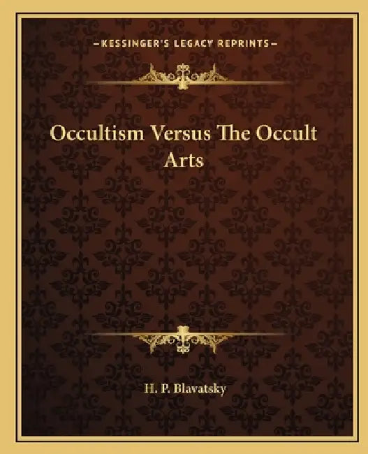 Occultism Versus The Occult Arts by H. P. Blavatsky