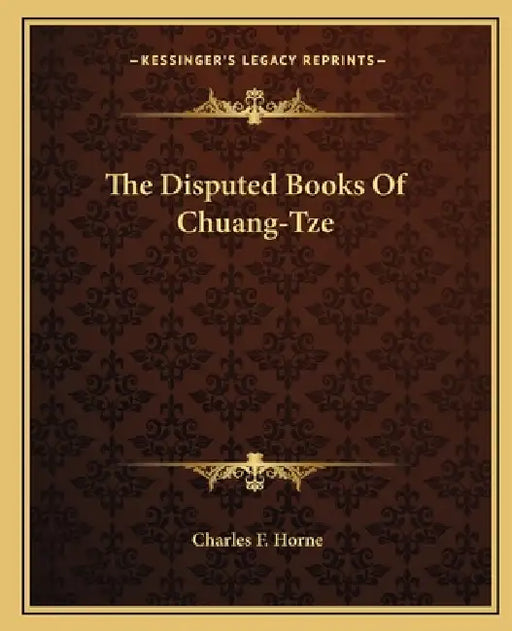The Disputed Books Of Chuang-Tze by Charles F. Horne