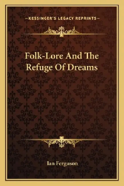 Folk-Lore And The Refuge Of Dreams by Ian Ferguson