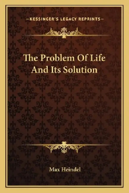 The Problem Of Life And Its Solution by Max Heindel
