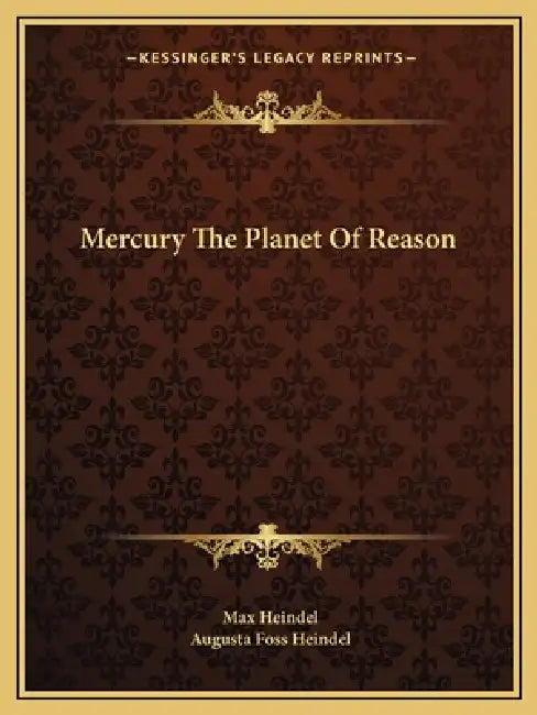 Mercury The Planet Of Reason by Max Heindel, Augusta Foss Heindel