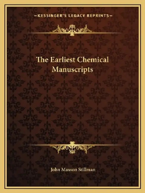 The Earliest Chemical Manuscripts by John Maxson Stillman