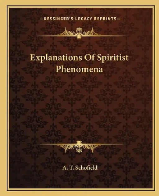 Explanations Of Spiritist Phenomena by A. T. Schofield