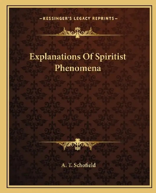 Explanations Of Spiritist Phenomena by A. T. Schofield