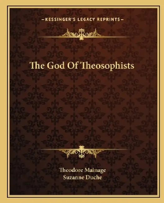 The God Of Theosophists by Theodore Mainage, Suzanne Duche