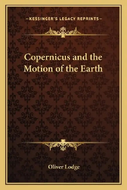 Copernicus and the Motion of the Earth by Oliver Lodge