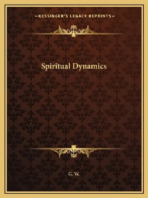 Spiritual Dynamics by G. W.