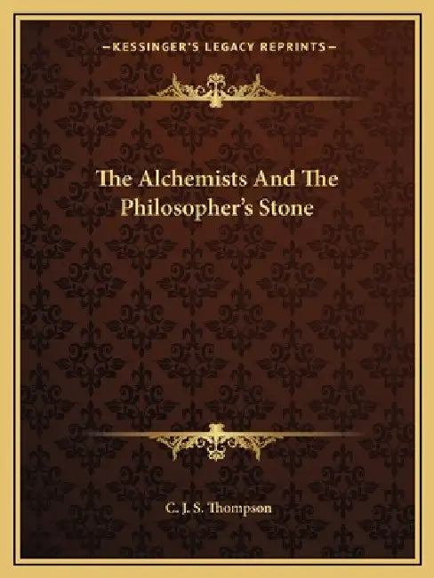 The Alchemists And The Philosopher's Stone by C. J. S. Thompson