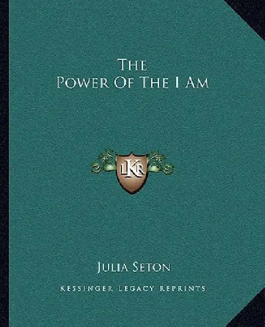 The Power Of The I Am by Julia Seton