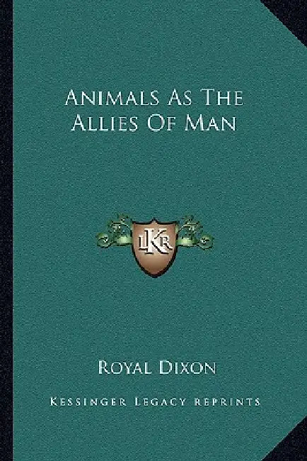 Animals As The Allies Of Man by Royal Dixon