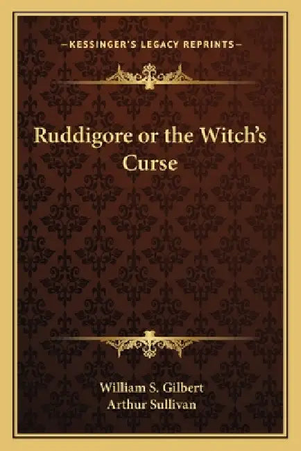 Ruddigore or the Witch's Curse by William S. Gilbert, Arthur Sullivan