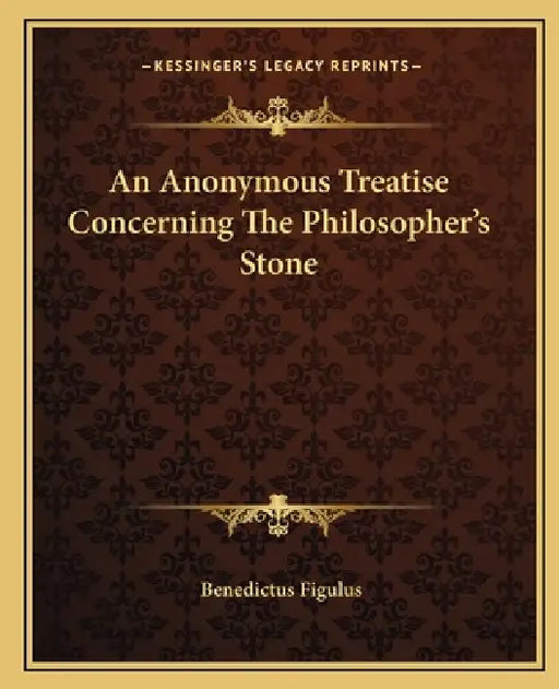 An Anonymous Treatise Concerning The Philosopher's Stone by Benedictus Figulus