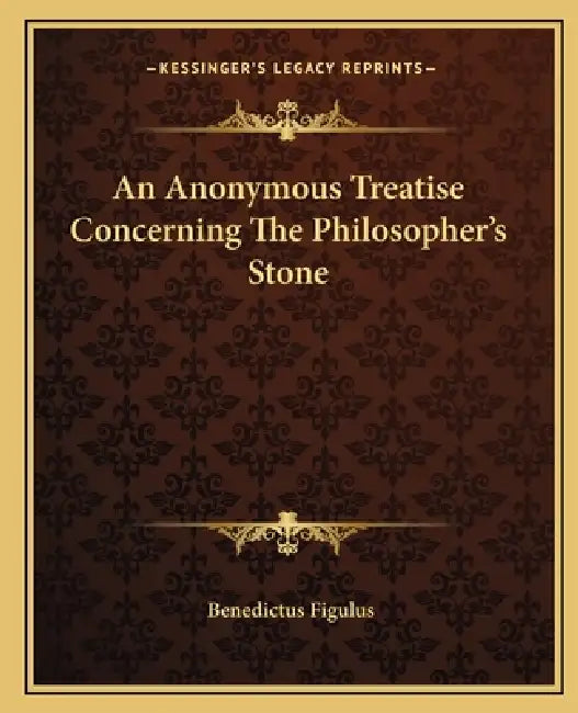 An Anonymous Treatise Concerning The Philosopher's Stone by Benedictus Figulus