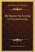 The Reason For Scrying Or Crystal Gazing by Theodore Besterman