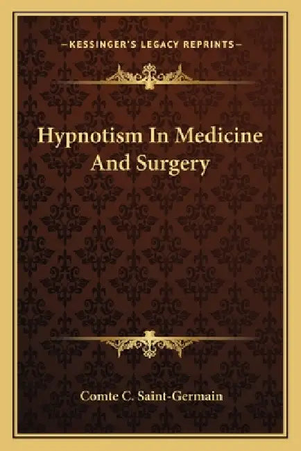 Hypnotism In Medicine And Surgery by Comte C. Saint-Germain