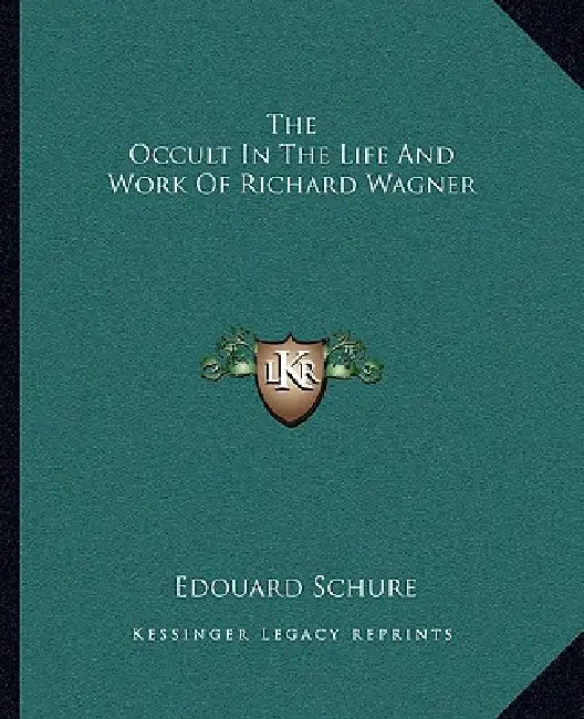 The Occult In The Life And Work Of Richard Wagner by Edouard Schure