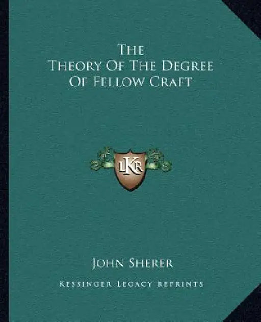 The Theory Of The Degree Of Fellow Craft by John Sherer