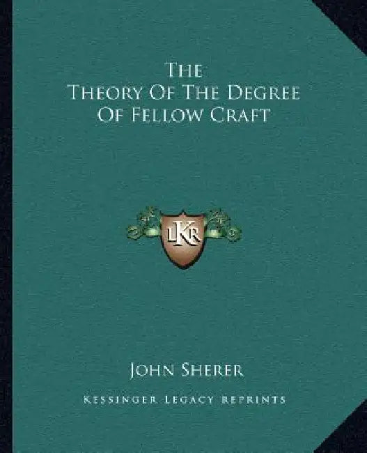 The Theory Of The Degree Of Fellow Craft by John Sherer