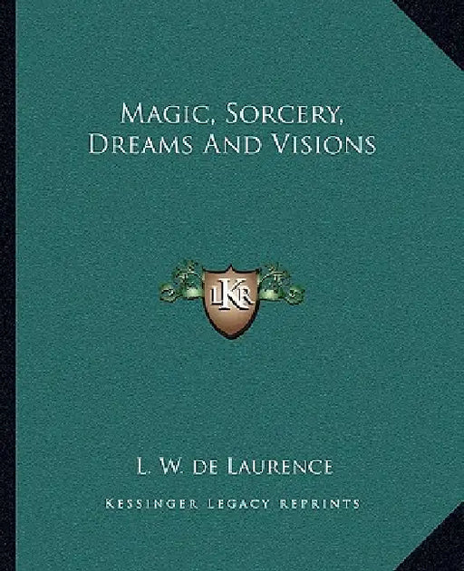 Magic, Sorcery, Dreams And Visions by L. W. de Laurence