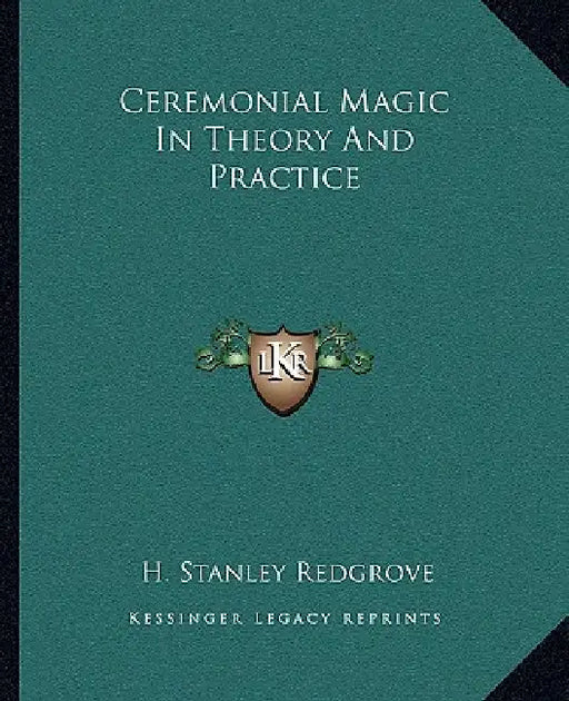 Ceremonial Magic In Theory And Practice by H. Stanley Redgrove
