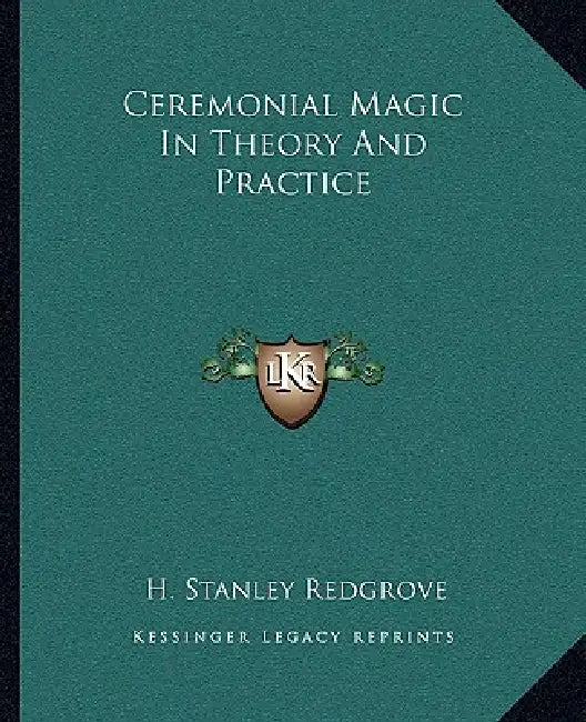 Ceremonial Magic In Theory And Practice by H. Stanley Redgrove