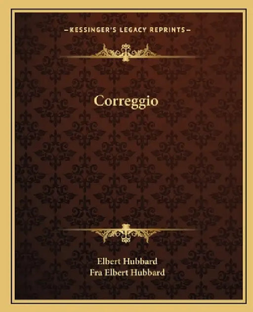 Correggio by Elbert Hubbard, Fra Elbert Hubbard