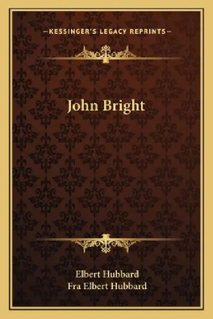 John Bright by Elbert Hubbard, Fra Elbert Hubbard