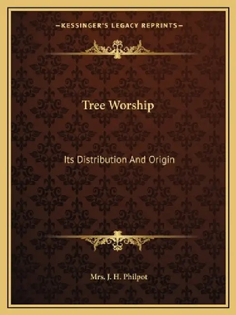 Tree Worship: Its Distribution And Origin by J. H. Philpot