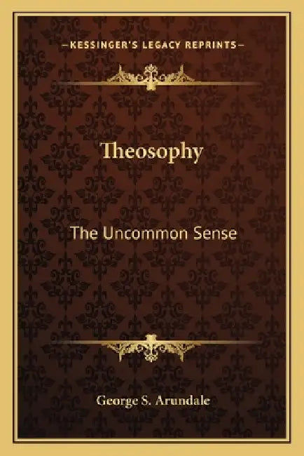 Theosophy: The Uncommon Sense by George S. Arundale