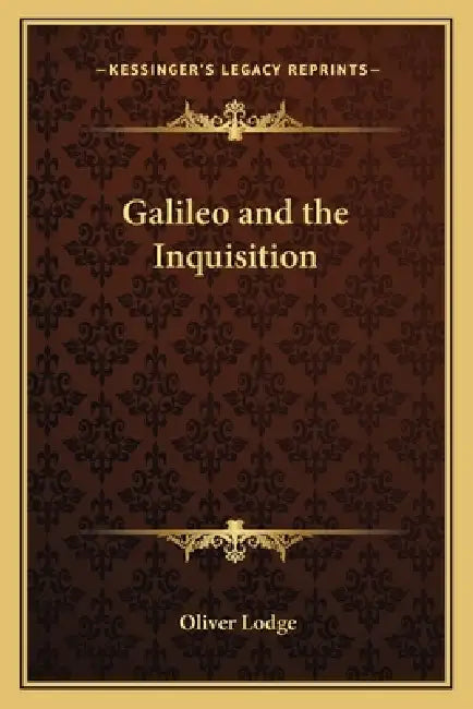 Galileo and the Inquisition by Oliver Lodge