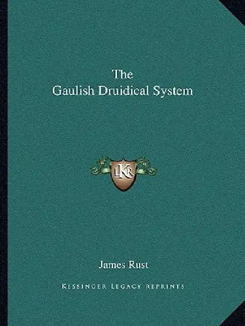 The Gaulish Druidical System by James Rust