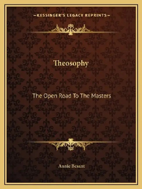 Theosophy: The Open Road To The Masters by Annie Besant