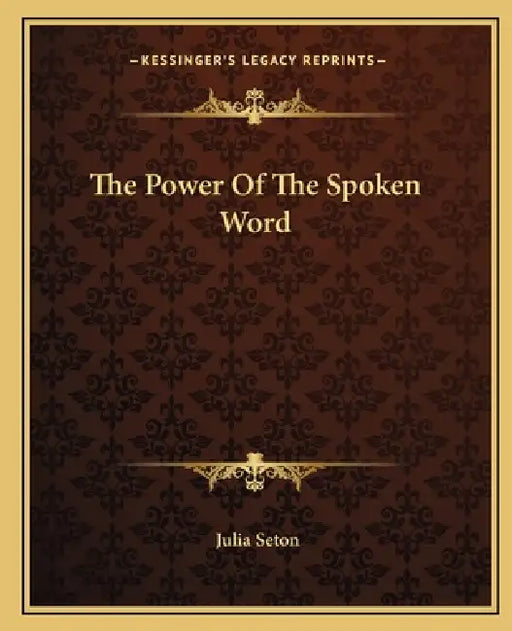 The Power Of The Spoken Word by Julia Seton