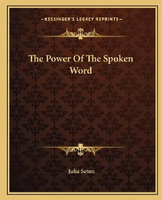The Power Of The Spoken Word by Julia Seton