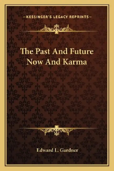 The Past And Future Now And Karma by Edward L. Gardner