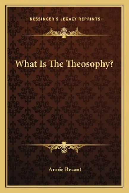 What Is The Theosophy? by Annie Besant