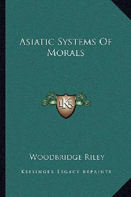 Asiatic Systems Of Morals by Woodbridge Riley
