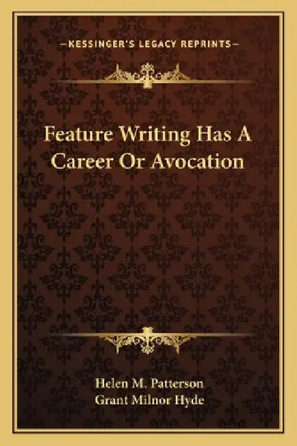 Feature Writing Has A Career Or Avocation by Helen M. Patterson, Grant Milnor Hyde