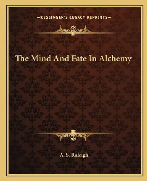 The Mind And Fate In Alchemy by A. S. Raleigh