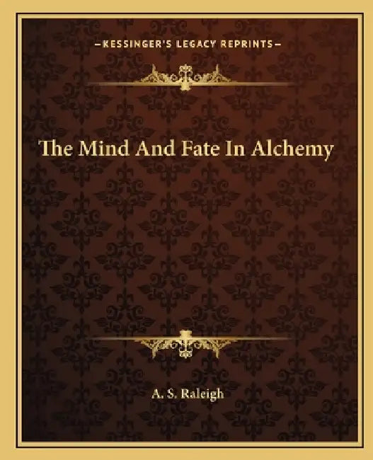The Mind And Fate In Alchemy by A. S. Raleigh