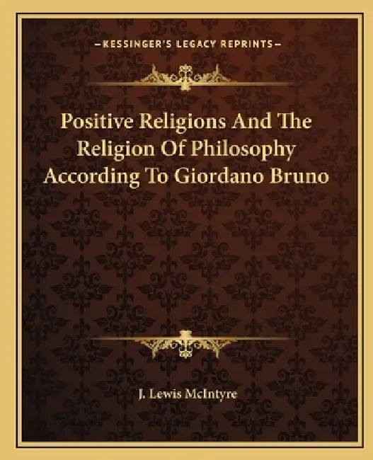Positive Religions And The Religion Of Philosophy According To Giordano Bruno by J. Lewis McIntyre