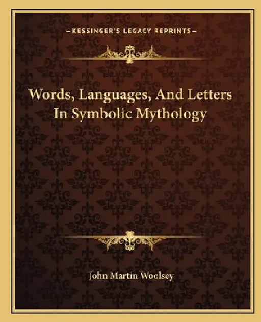 Words, Languages, And Letters In Symbolic Mythology by John Martin Woolsey