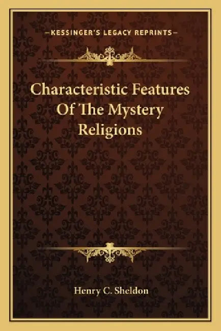 Characteristic Features Of The Mystery Religions by Henry C. Sheldon