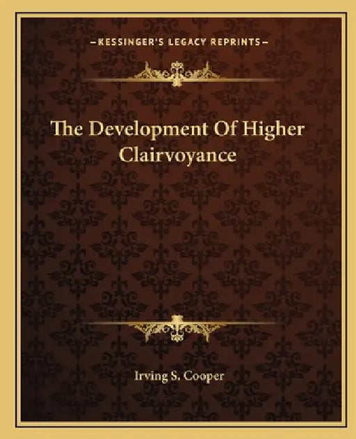 The Development Of Higher Clairvoyance by Irving S. Cooper